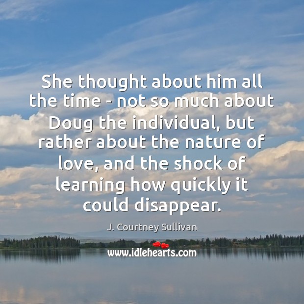She thought about him all the time – not so much about J. Courtney Sullivan Picture Quote