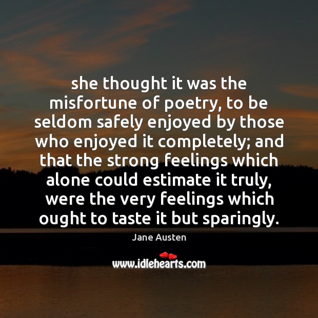 She thought it was the misfortune of poetry, to be seldom safely Image