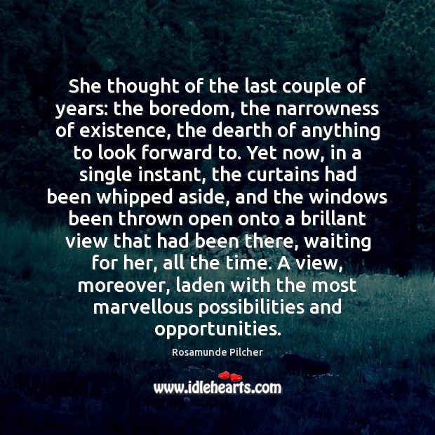 She thought of the last couple of years: the boredom, the narrowness Rosamunde Pilcher Picture Quote