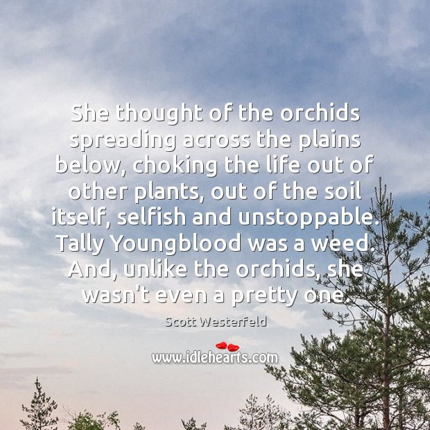 She thought of the orchids spreading across the plains below, choking the Unstoppable Quotes Image
