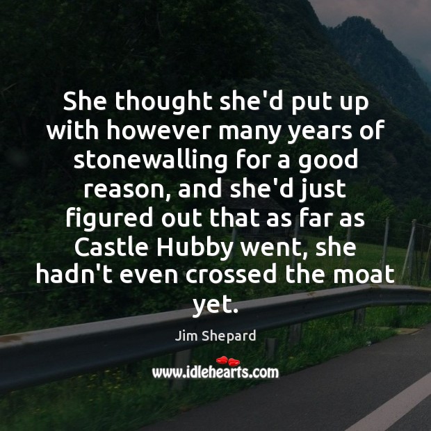 She thought she’d put up with however many years of stonewalling for Jim Shepard Picture Quote