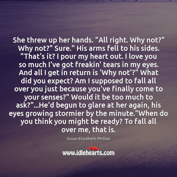 She threw up her hands. “All right. Why not?” Why not?” Sure.” Love You So Much Quotes Image