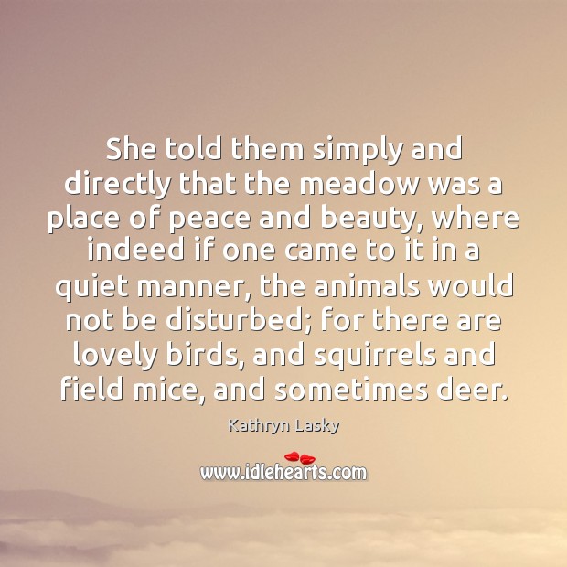 She told them simply and directly that the meadow was a place Kathryn Lasky Picture Quote