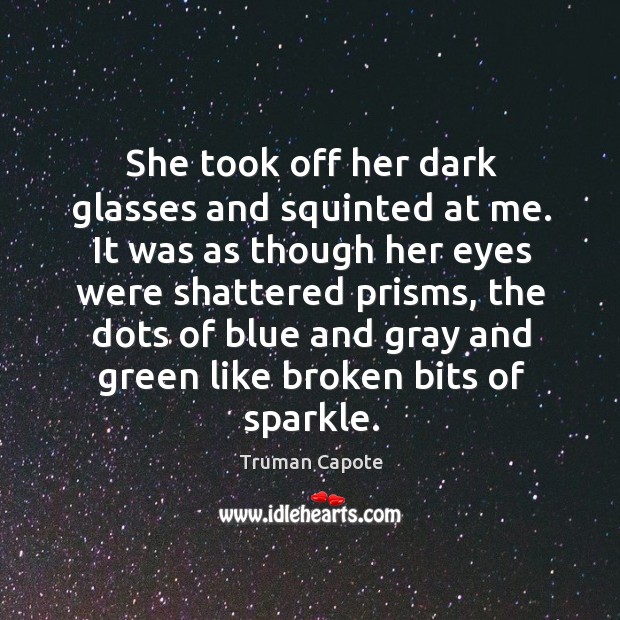 She took off her dark glasses and squinted at me. It was Truman Capote Picture Quote