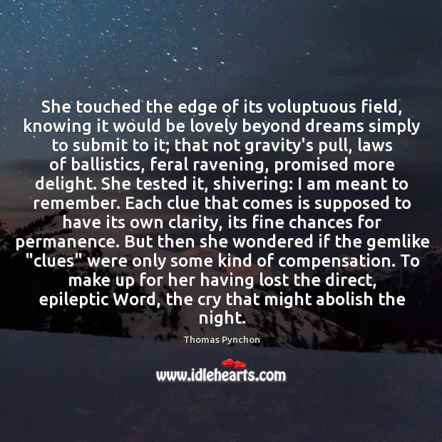 She touched the edge of its voluptuous field, knowing it would be Thomas Pynchon Picture Quote