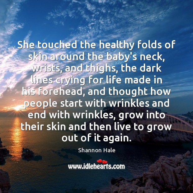 She touched the healthy folds of skin around the baby’s neck, wrists, Shannon Hale Picture Quote