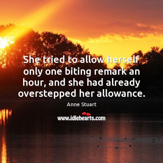 She tried to allow herself only one biting remark an hour, and Anne Stuart Picture Quote