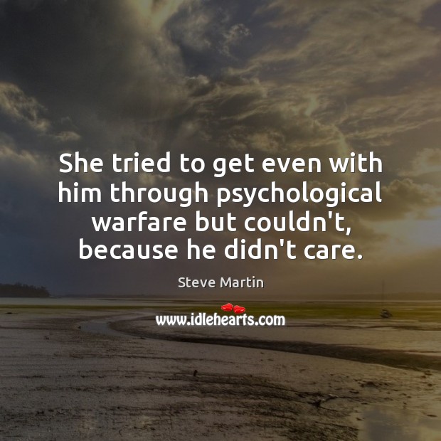 She tried to get even with him through psychological warfare but couldn’t, Steve Martin Picture Quote