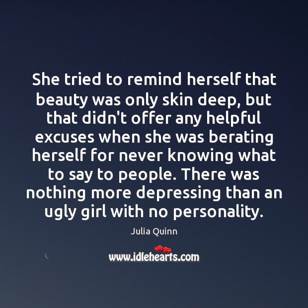 She tried to remind herself that beauty was only skin deep, but Julia Quinn Picture Quote