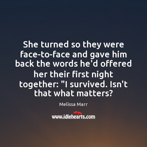 She turned so they were face-to-face and gave him back the words Image
