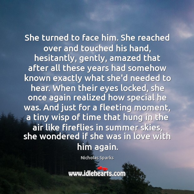 She turned to face him. She reached over and touched his hand, Image