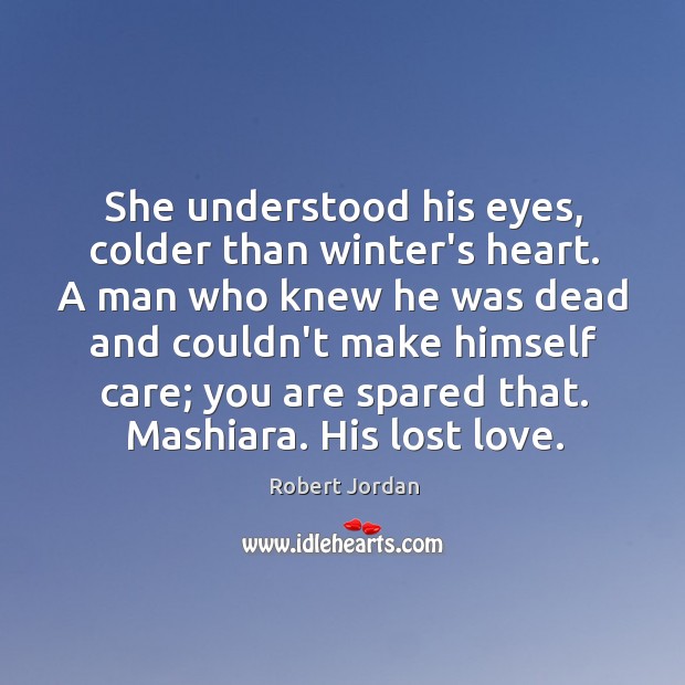 She understood his eyes, colder than winter’s heart. A man who knew Lost Love Quotes Image