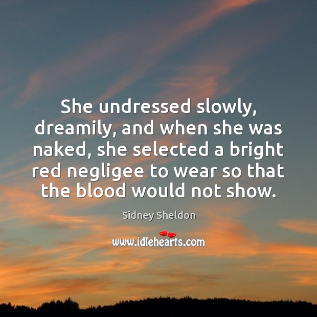 She undressed slowly, dreamily, and when she was naked, she selected a Sidney Sheldon Picture Quote