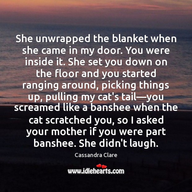 She unwrapped the blanket when she came in my door. You were Image