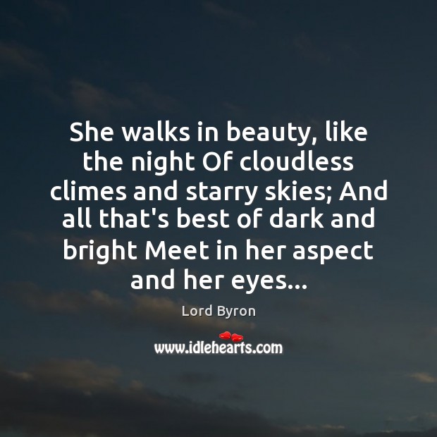 She walks in beauty, like the night Of cloudless climes and starry Image