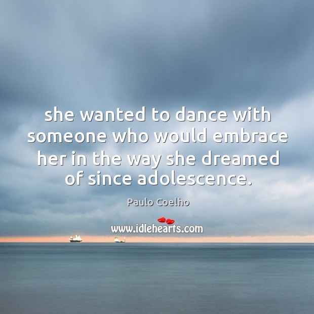 She wanted to dance with someone who would embrace her in the Image