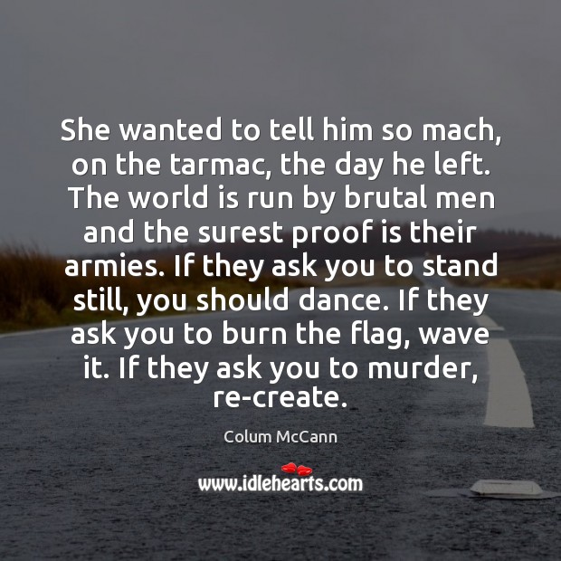 She wanted to tell him so mach, on the tarmac, the day Colum McCann Picture Quote