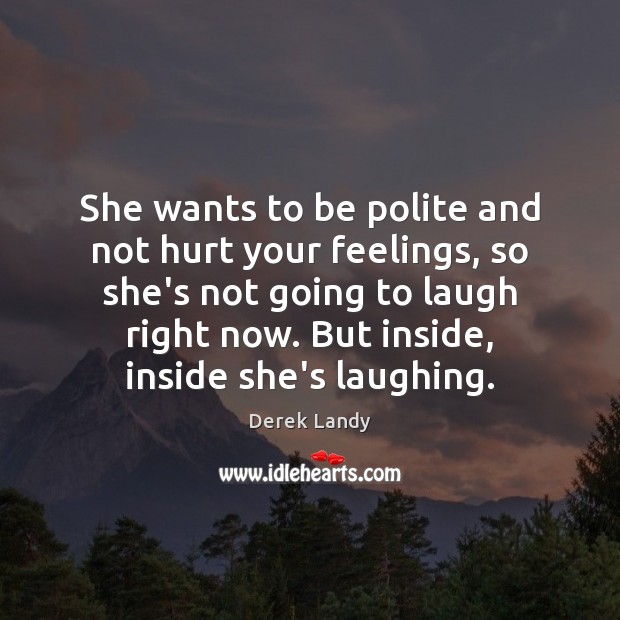 She wants to be polite and not hurt your feelings, so she’s Derek Landy Picture Quote