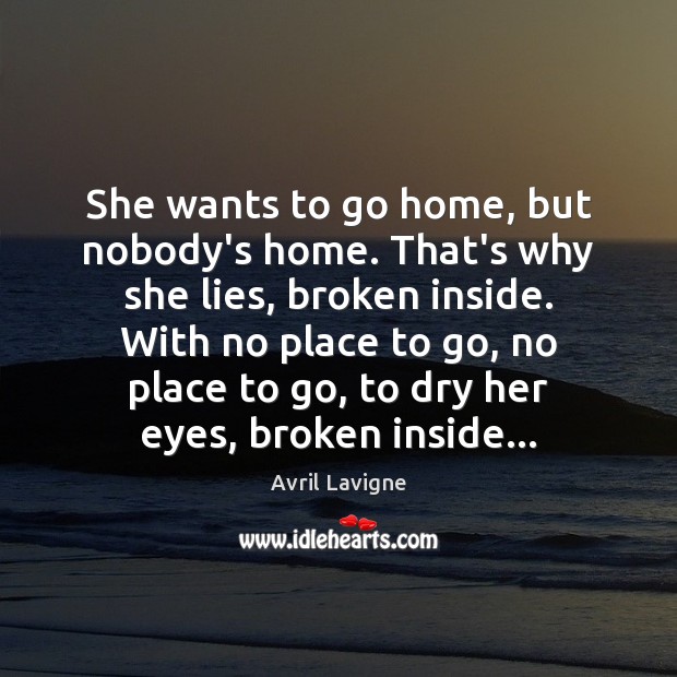 She wants to go home, but nobody’s home. That’s why she lies, Avril Lavigne Picture Quote