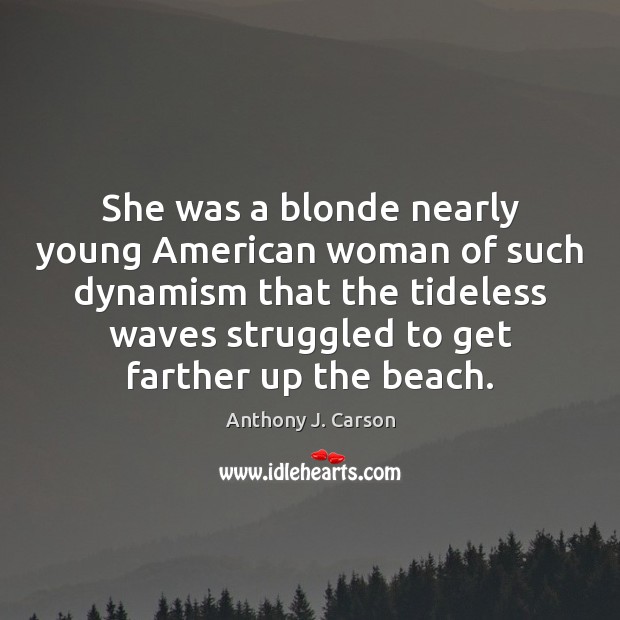 She was a blonde nearly young American woman of such dynamism that Image