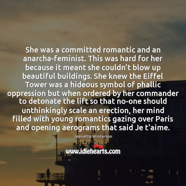 She was a committed romantic and an anarcha-feminist. This was hard for Jeanette Winterson Picture Quote