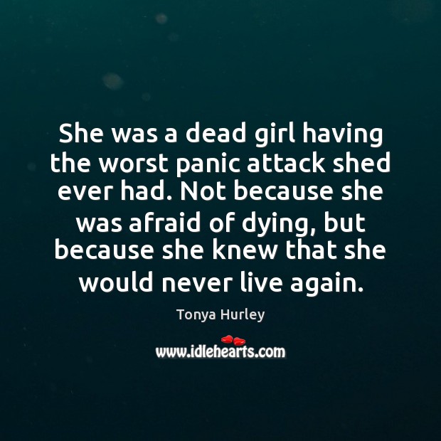 She was a dead girl having the worst panic attack shed ever Tonya Hurley Picture Quote