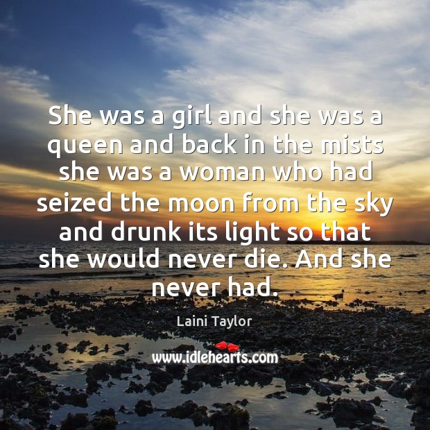 She was a girl and she was a queen and back in Laini Taylor Picture Quote