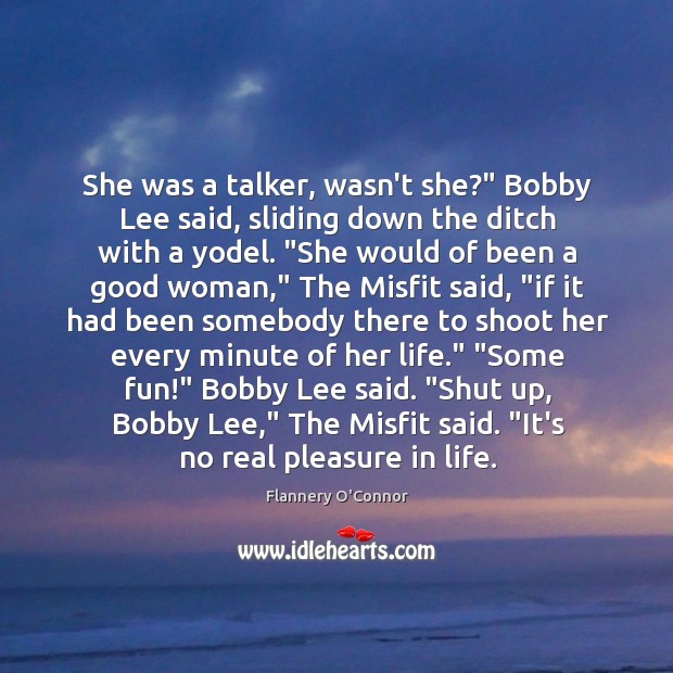 She was a talker, wasn’t she?” Bobby Lee said, sliding down the Women Quotes Image