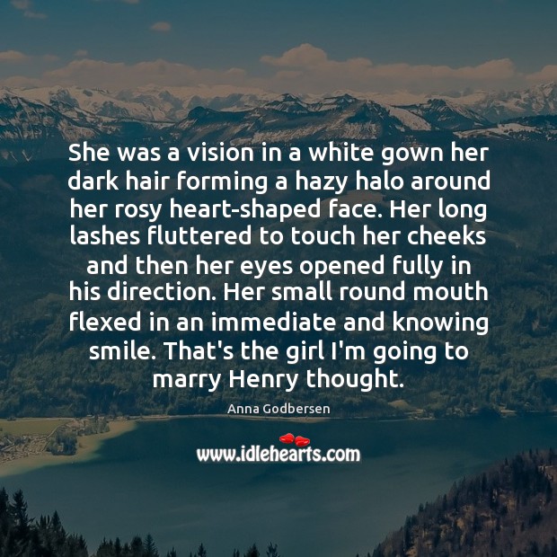 She was a vision in a white gown her dark hair forming Anna Godbersen Picture Quote