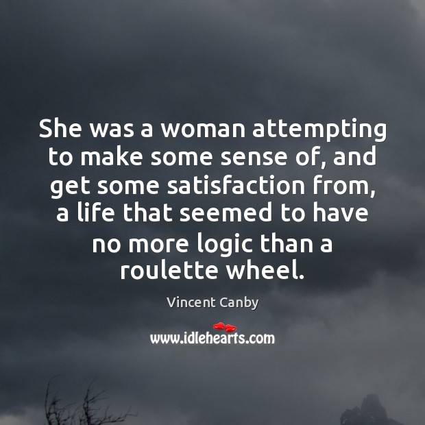 She was a woman attempting to make some sense of, and get Vincent Canby Picture Quote
