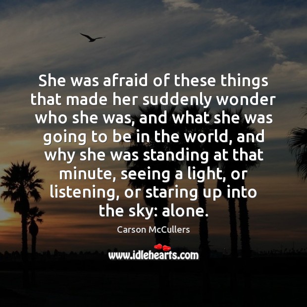 She was afraid of these things that made her suddenly wonder who Carson McCullers Picture Quote