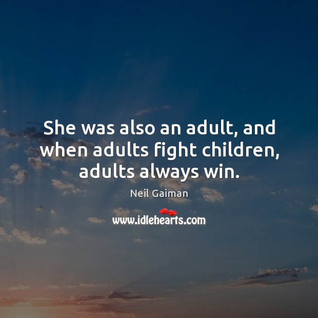 She was also an adult, and when adults fight children, adults always win. Image
