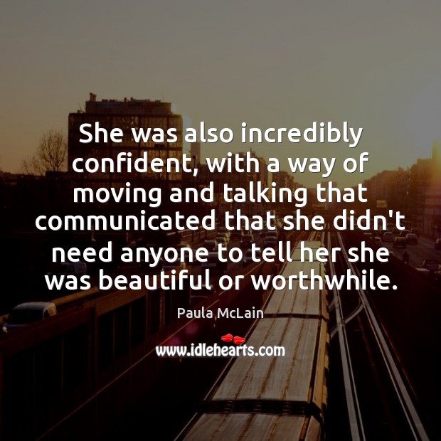 She was also incredibly confident, with a way of moving and talking Paula McLain Picture Quote