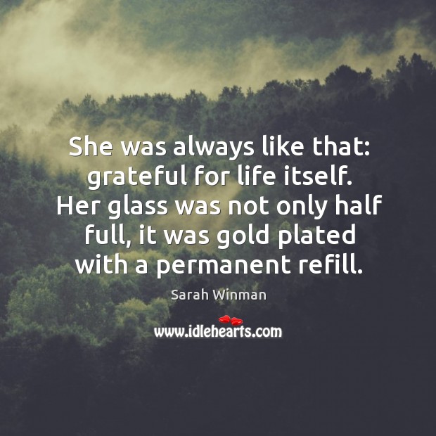 She was always like that: grateful for life itself. Her glass was Image
