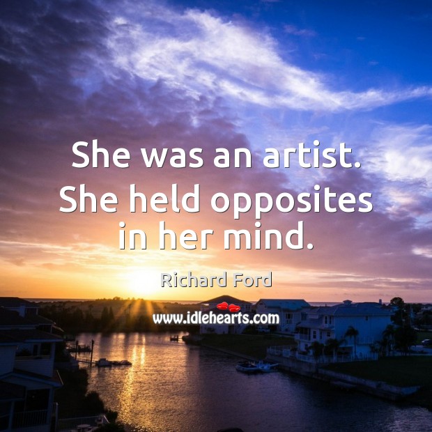 She was an artist. She held opposites in her mind. Image