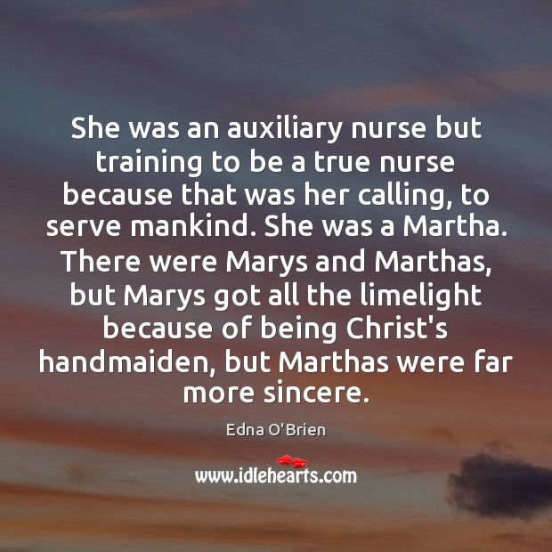 She was an auxiliary nurse but training to be a true nurse Edna O’Brien Picture Quote