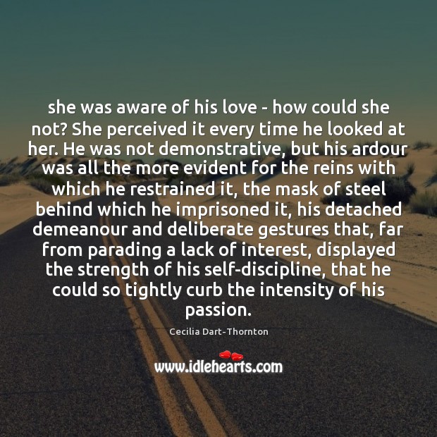 She was aware of his love – how could she not? She Cecilia Dart-Thornton Picture Quote