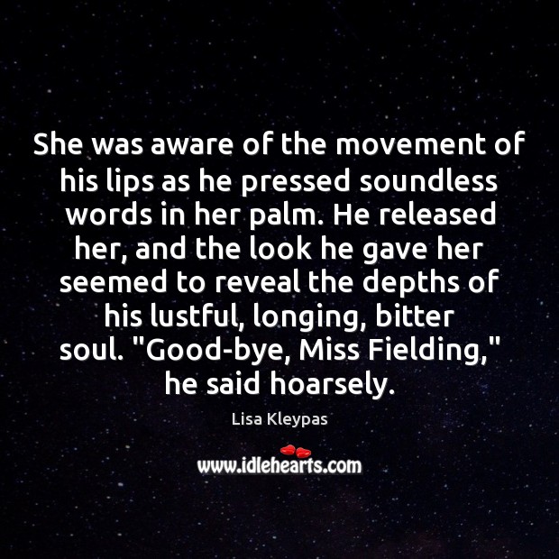 She was aware of the movement of his lips as he pressed Lisa Kleypas Picture Quote