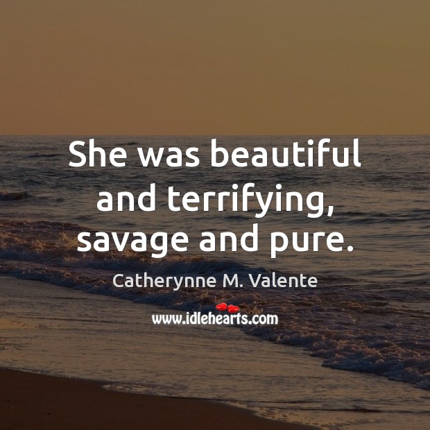 She was beautiful and terrifying, savage and pure. Image