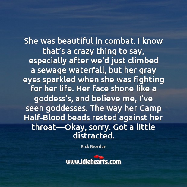 She was beautiful in combat. I know that’s a crazy thing Rick Riordan Picture Quote