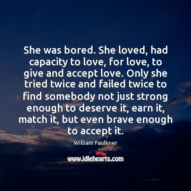 She was bored. She loved, had capacity to love, for love, to Image