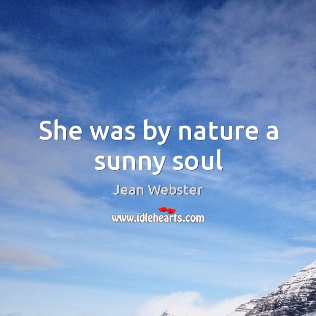 She was by nature a sunny soul Jean Webster Picture Quote