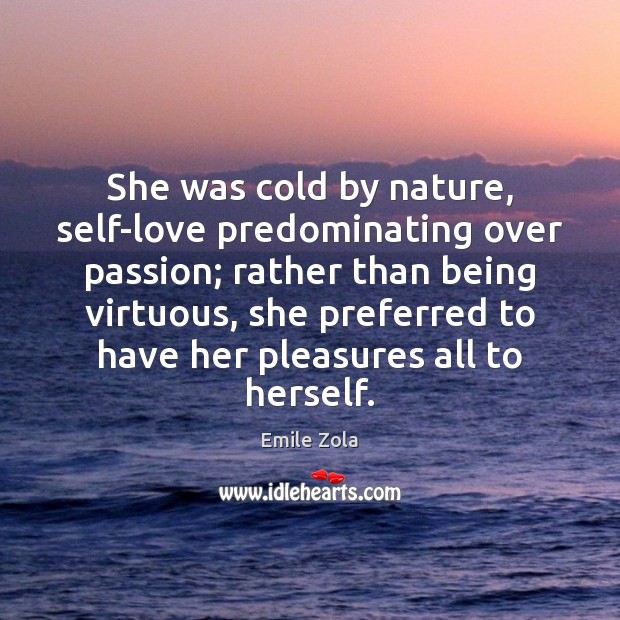 She was cold by nature, self-love predominating over passion; rather than being Image