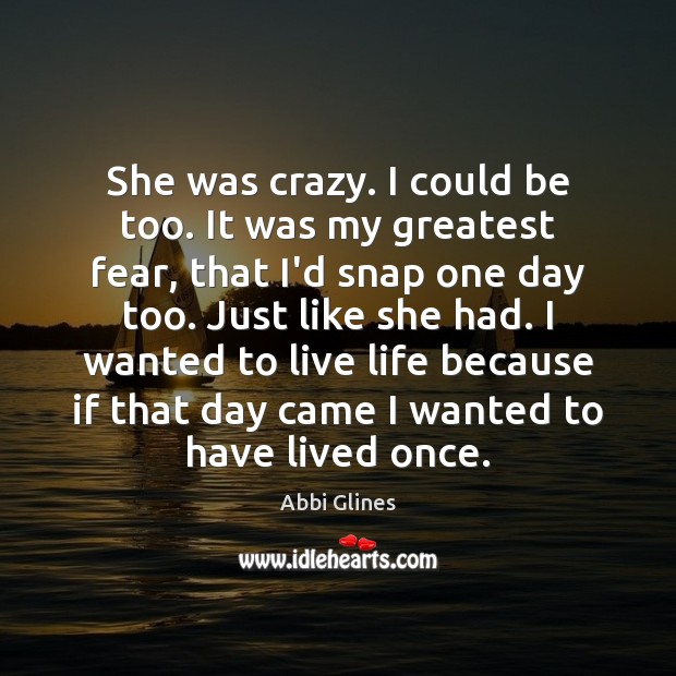 She was crazy. I could be too. It was my greatest fear, Abbi Glines Picture Quote