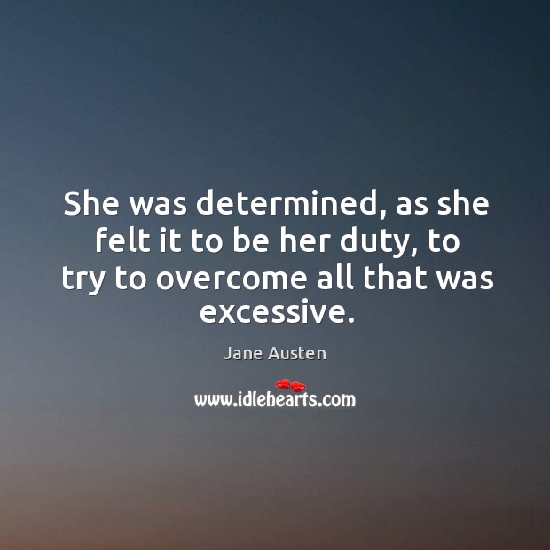 She was determined, as she felt it to be her duty, to try to overcome all that was excessive. Image