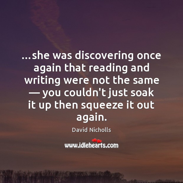 …she was discovering once again that reading and writing were not the David Nicholls Picture Quote