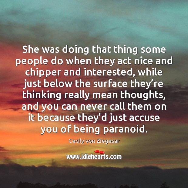 She was doing that thing some people do when they act nice Cecily von Ziegesar Picture Quote