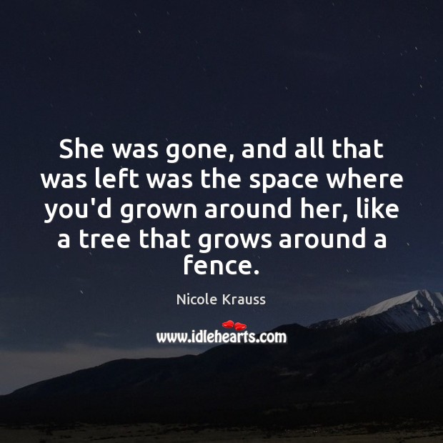 She was gone, and all that was left was the space where Nicole Krauss Picture Quote