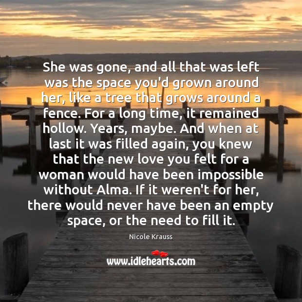She was gone, and all that was left was the space you’d Nicole Krauss Picture Quote