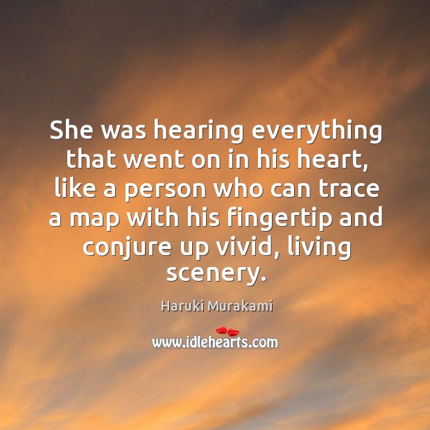 She was hearing everything that went on in his heart, like a Image